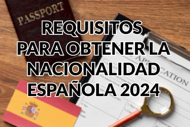REQUISITOS NACIONALIDAD ESPAÑOLA 2024
